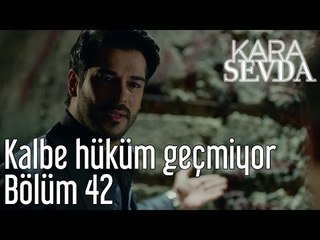 Kara Sevda 42. Bölüm - Kalbe Hüküm Geçmiyor