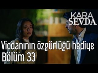 Kara Sevda 33. Bölüm - Vicdanının Özgürlüğünü Hediye Ettim