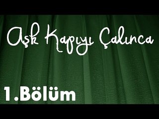 Aşk Kapıyı Çalınca 1.Bölüm