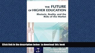 Pre Order The Future of Higher Education : Rhetoric, Reality, and the Risks of the Market Frank