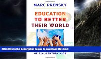 Buy NOW Marc Prensky Education to Better Their World: Unleashing the Power of 21st-Century Kids