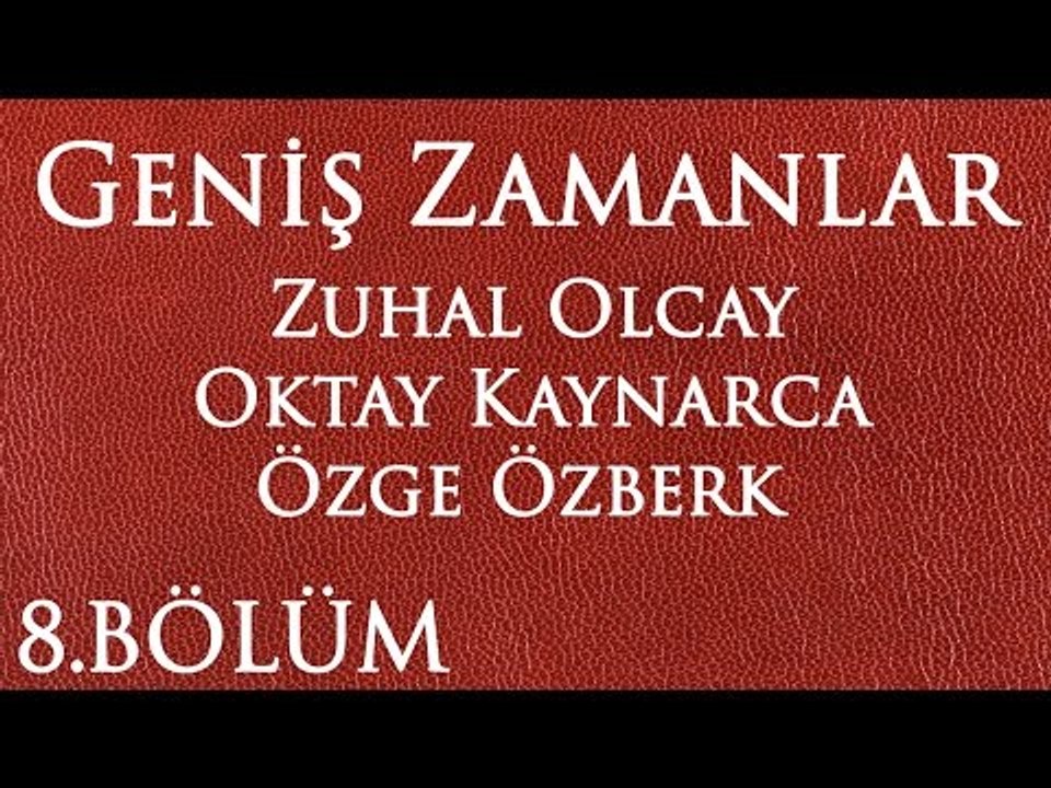 Geniş Zamanlar 8.Bölüm