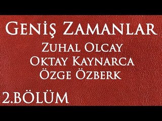 Geniş Zamanlar 2.Bölüm