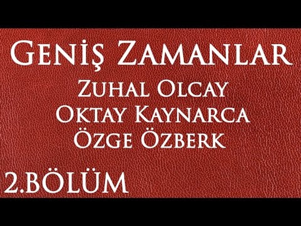 Geniş Zamanlar 2.Bölüm