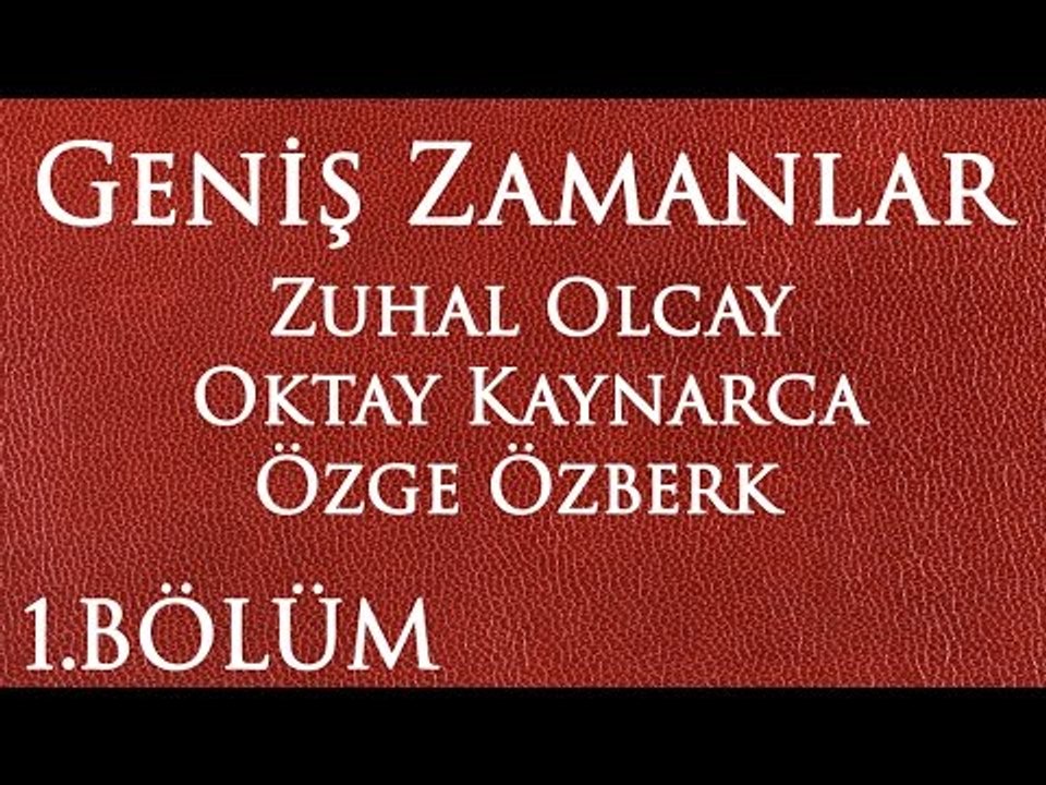 Geniş Zamanlar 1.Bölüm