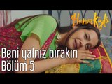 Hanım Köylü 5. Bölüm - Beni Yalnız Bırakın