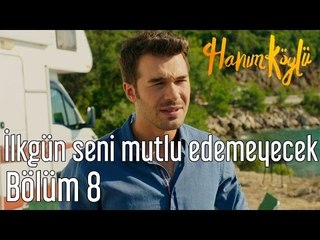 Hanım Köylü 8. Bölüm - İlkgün Seni Mutlu Edemeyecek