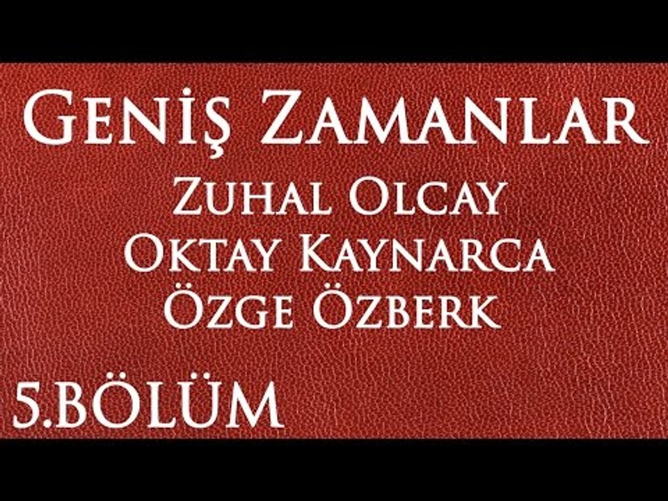 Geniş Zamanlar 5.Bölüm