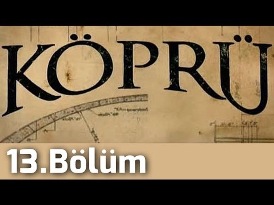 Köprü 13.Bölüm