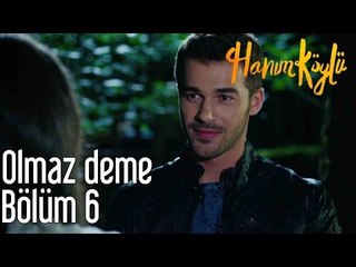 Hanım Köylü 6. Bölüm - Olmaz Deme