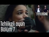 İçerde 7. Bölüm - Tehlikeli Oyun