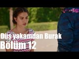 Çilek Kokusu 12. Bölüm - Düş Yakamdan Burak