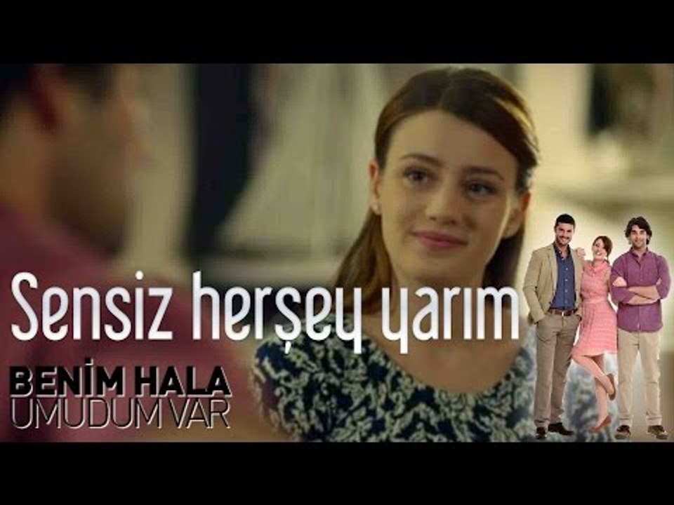 Benim Hala Umudum Var - Sensiz Her Şey Yarım