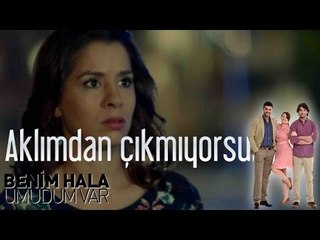 Benim Hala Umudum Var - Aklımdan Çıkmıyorsun