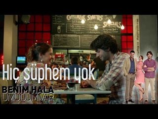 Benim Hala Umudum Var - Hiç Şüphem Yok