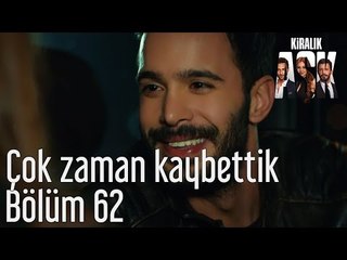 Kiralık Aşk 62. Bölüm - Çok Zaman Kaybettik