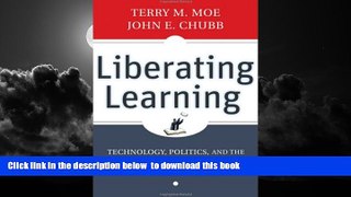 Pre Order Liberating Learning: Technology, Politics, and the Future of American Education Terry M.