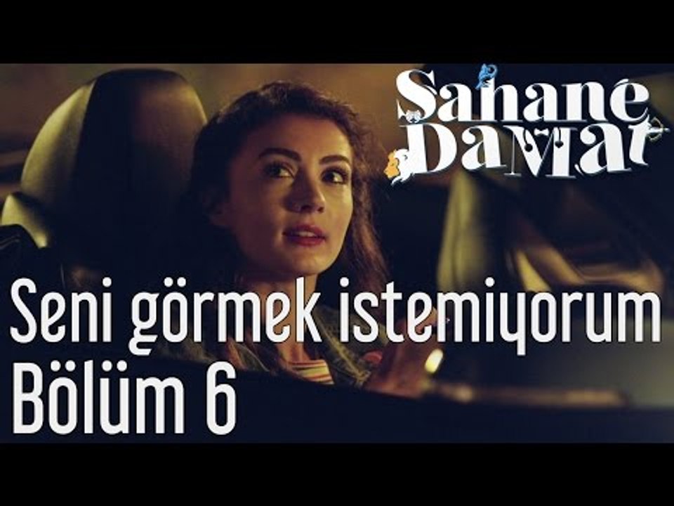 Şahane Damat 6. Bölüm - Seni Görmek İstemiyorum