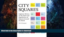 READ BOOK  City Squares: Eighteen Writers on the Spirit and Significance of Squares Around the