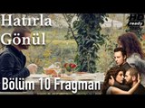 Hatırla Gönül 10. Bölüm Fragman