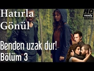Hatırla Gönül 3. Bölüm - Benden Uzak Dur!