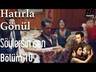 Hatırla Gönül 10. Bölüm - Söylersin Sen