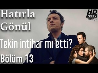 Hatırla Gönül 13. Bölüm - Tekin İntihar Mı Etti