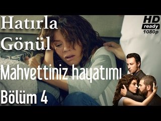 Hatırla Gönül 4. Bölüm - Mahvettiniz Hayatımı