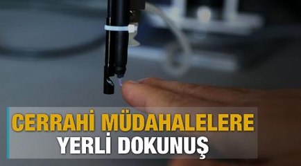 Cerrahi müdahalelere "yerli dokunuş"