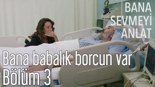 Bana Sevmeyi Anlat 3. Bölüm - Bana Babalık Borcun Var...