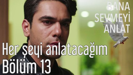 Bana Sevmeyi Anlat 13. Bölüm - Her Şeyi Anlatacağım
