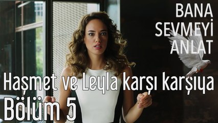 Bana Sevmeyi Anlat 5. Bölüm - Haşmet ve Leyla Karşı Karşıya!