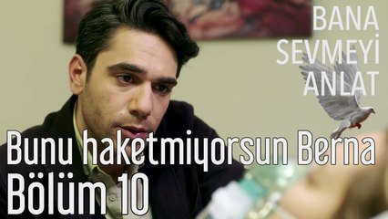 Bana Sevmeyi Anlat 10. Bölüm - Bunu Haketmiyorsun Berna