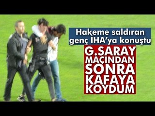 Hakeme Saldıran Taraftar İHA'ya Konuştu