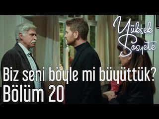Yüksek Sosyete 20. Bölüm - Biz Seni Böyle mi Büyüttük?