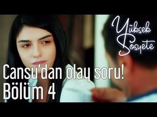 Yüksek Sosyete 4. Bölüm - Cansu'dan Olay Soru!