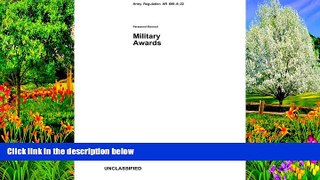 Read Online United States Government US Army Army Regulation AR 600-8-22 Military Awards 24 June