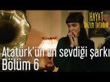 Hayat Bazen Tatlıdır 6. Bölüm - Atatürk'ün En Sevdiği Şarkı