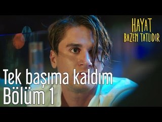 Hayat Bazen Tatlıdır 1. Bölüm - Tek Başıma Kaldım