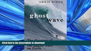 READ ONLINE Ghost Wave: The Discovery of Cortes Bank and the Biggest Wave on Earth READ PDF FILE