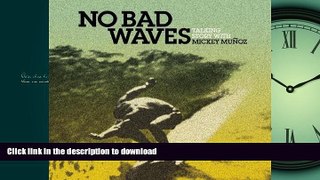 READ PDF No Bad Waves: Talking Story with Mickey Munoz PREMIUM BOOK ONLINE