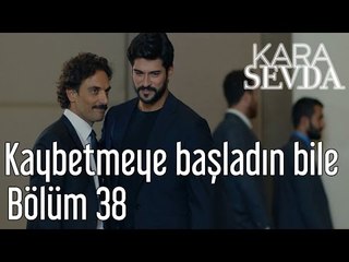 Kara Sevda 38. Bölüm - Kaybetmeye Başladın Bile