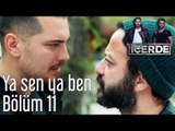 İçerde 11. Bölüm - Ya Sen Ya Ben