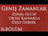 Geniş Zamanlar 16.Bölüm