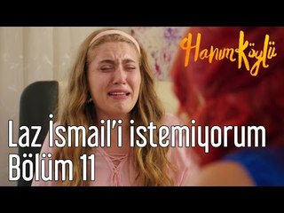 Hanım Köylü 11. Bölüm - Laz İsmail'i İstemiyorum