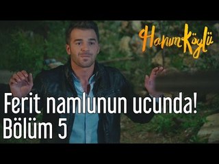 Hanım Köylü 5. Bölüm - Ferit Namlunun Ucunda