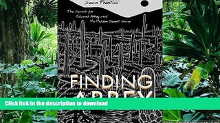PDF ONLINE Finding Abbey: The Search for Edward Abbey and His Hidden Desert Grave READ EBOOK