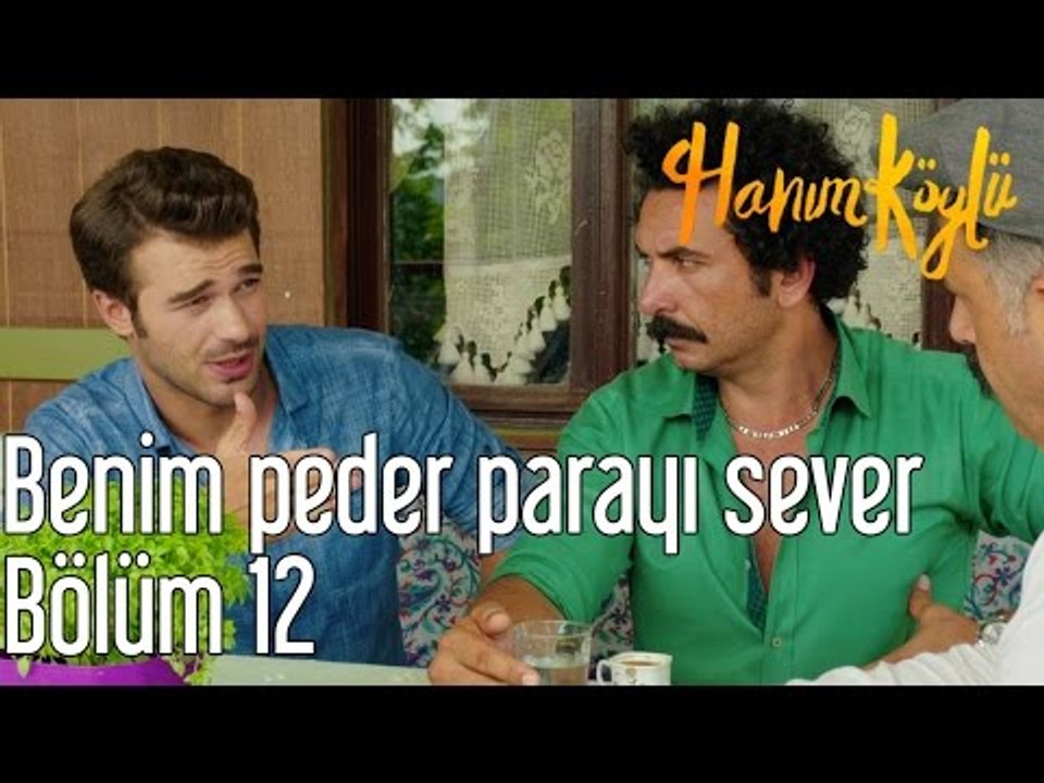 Hanım Köylü 12. Bölüm - Benim Peder Parayı Sever