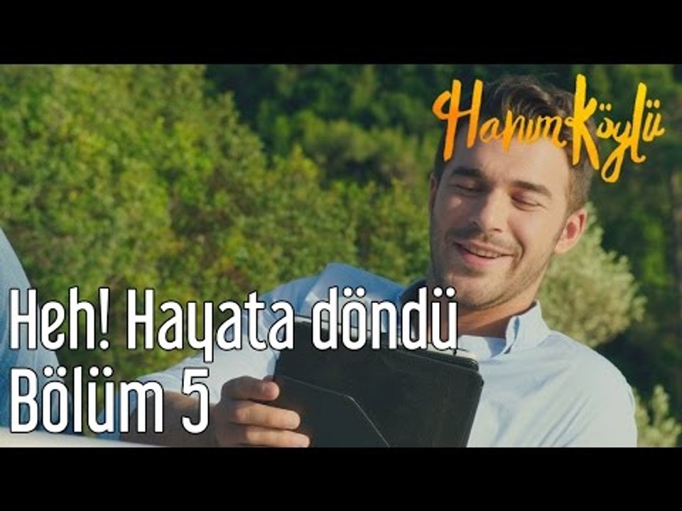 Hanım Köylü 5. Bölüm - Heh! Hayata Döndü