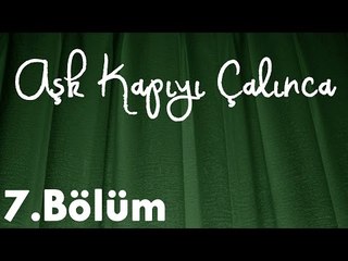 Aşk Kapıyı Çalınca 7.Bölüm